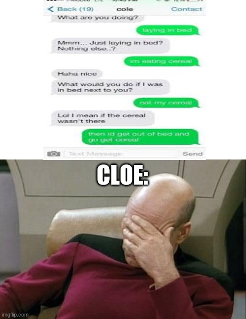 lol | CLOE: | image tagged in memes,captain picard facepalm | made w/ Imgflip meme maker