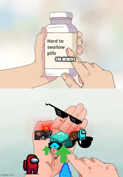 boom! and THAT is how you make a meme look stupid | FOR MEMERS | image tagged in memes,hard to swallow pills | made w/ Imgflip meme maker