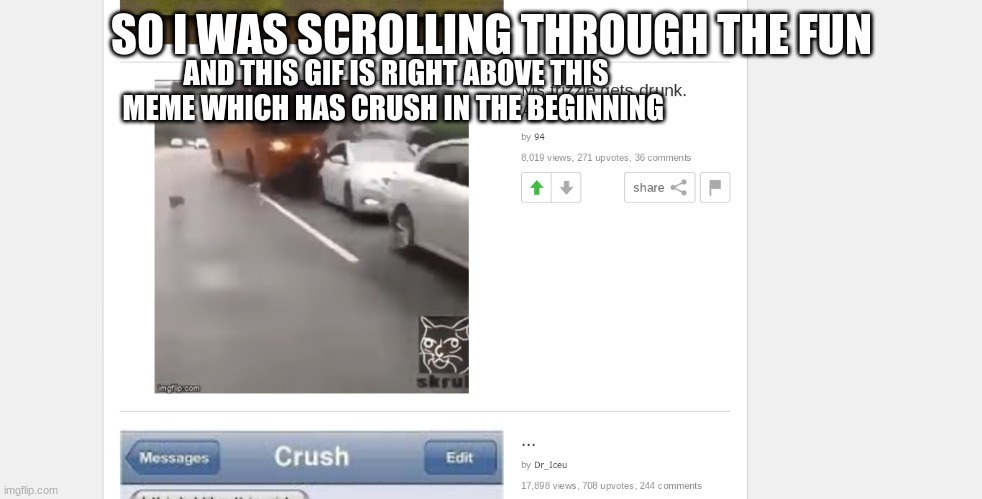 Bus crashes a crush meme | AND THIS GIF IS RIGHT ABOVE THIS MEME WHICH HAS CRUSH IN THE BEGINNING; SO I WAS SCROLLING THROUGH THE FUN | image tagged in yeet,funstream,crush | made w/ Imgflip meme maker