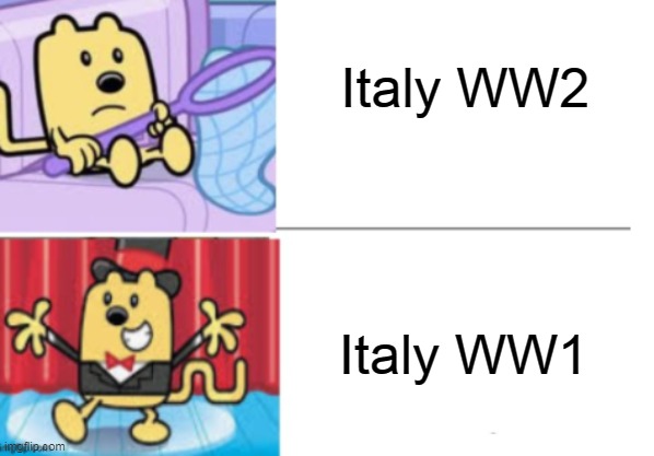 They did pretty bad both World Wars though | Italy WW2; Italy WW1 | image tagged in fancy wubbzy,italy,ww1,ww2 | made w/ Imgflip meme maker