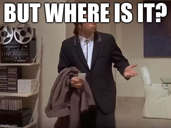 Where is it?  | BUT WHERE IS IT? | image tagged in where is it | made w/ Imgflip meme maker