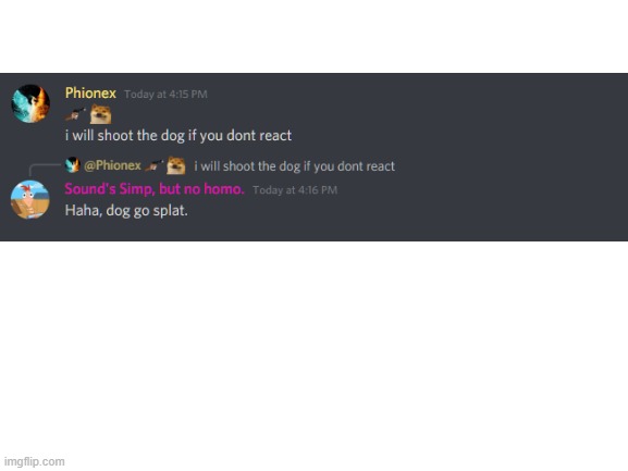 Dog go splat. | image tagged in blank white template,funny,discord,cursed discord | made w/ Imgflip meme maker