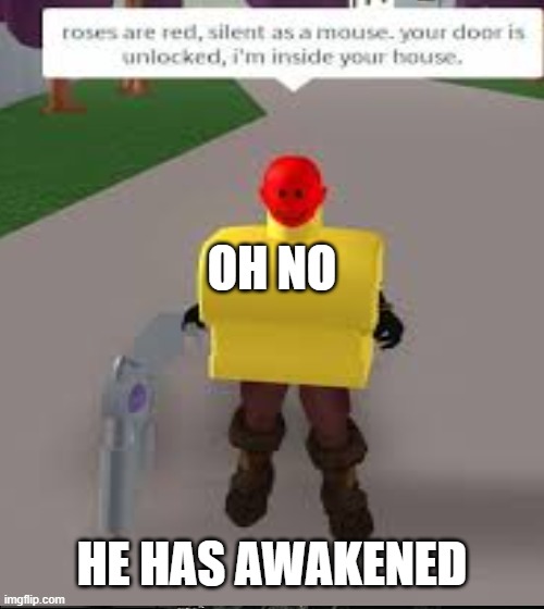 roblox (cursed but not nsfw) | OH NO; HE HAS AWAKENED | image tagged in cursed image,roblox meme | made w/ Imgflip meme maker
