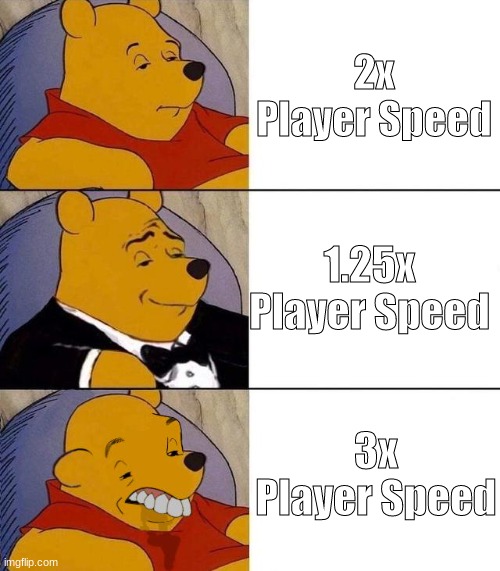 How to make an Among Us game fair | 2x Player Speed; 1.25x Player Speed; 3x Player Speed | image tagged in winnie pooh | made w/ Imgflip meme maker