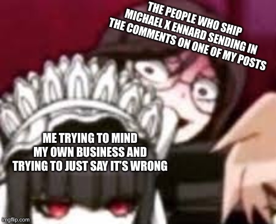 It’s incest and you are never going to prove me wrong | THE PEOPLE WHO SHIP MICHAEL X ENNARD SENDING IN THE COMMENTS ON ONE OF MY POSTS; ME TRYING TO MIND MY OWN BUSINESS AND TRYING TO JUST SAY IT’S WRONG | image tagged in toko stare | made w/ Imgflip meme maker