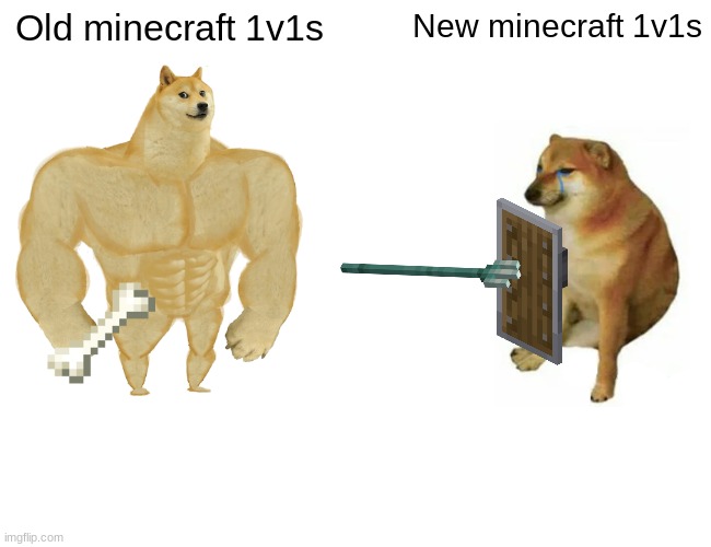 Buff Doge vs. Cheems | Old minecraft 1v1s; New minecraft 1v1s | image tagged in memes,buff doge vs cheems | made w/ Imgflip meme maker