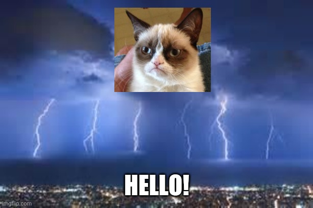 Thunderstorm | HELLO! | image tagged in thunderstorm | made w/ Imgflip meme maker