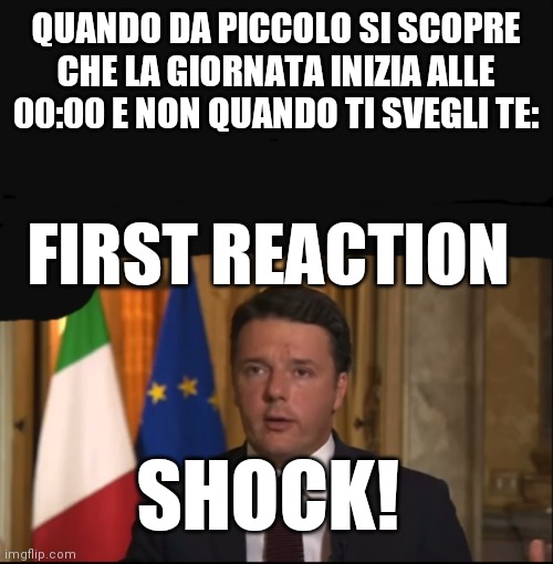 QUANDO DA PICCOLO SI SCOPRE CHE LA GIORNATA INIZIA ALLE 00:00 E NON QUANDO TI SVEGLI TE:; FIRST REACTION; SHOCK! | made w/ Imgflip meme maker