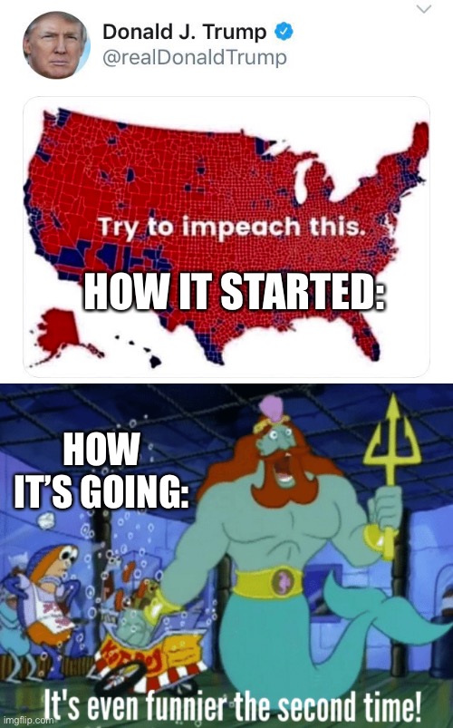So impeachable, they did it twice. | HOW IT STARTED:; HOW IT’S GOING: | image tagged in donald trump,joe biden,election 2020,impeachment | made w/ Imgflip meme maker