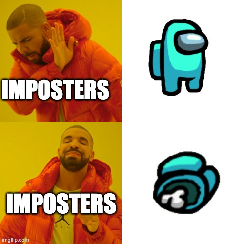 imposters be like | IMPOSTERS; IMPOSTERS | image tagged in memes,drake hotline bling | made w/ Imgflip meme maker