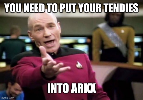 Picard Wtf Meme | YOU NEED TO PUT YOUR TENDIES; INTO ARKX | image tagged in memes,picard wtf | made w/ Imgflip meme maker