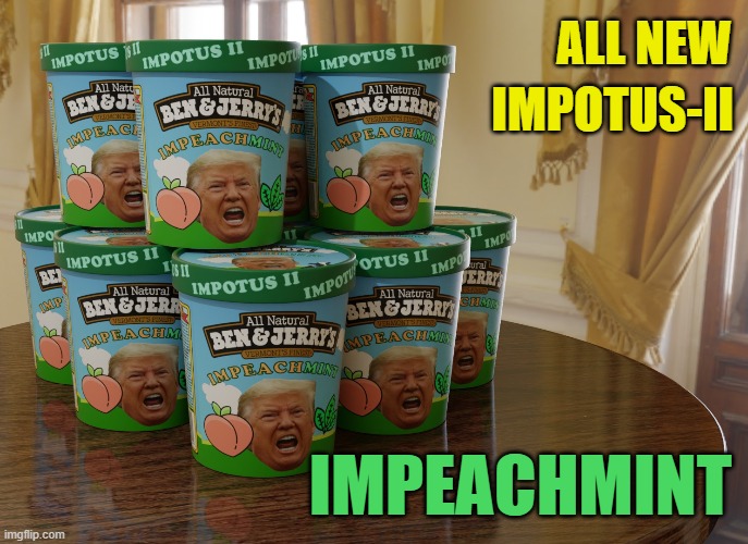 Impeachmint - Peaches and Mint | ALL NEW; IMPOTUS-II; IMPEACHMINT | image tagged in trump,impeachmint,impeachment,ben and jerry,ice cream | made w/ Imgflip meme maker