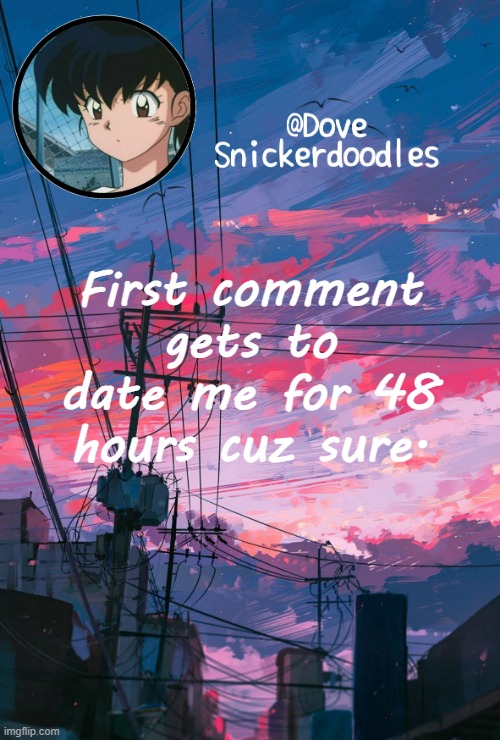 Announcement | First comment gets to date me for 48 hours cuz sure. | image tagged in announcement | made w/ Imgflip meme maker
