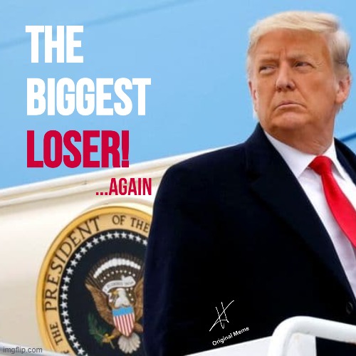 The Biggest Loser! | image tagged in trump,donald trump,impeachment,trump impeachment | made w/ Imgflip meme maker