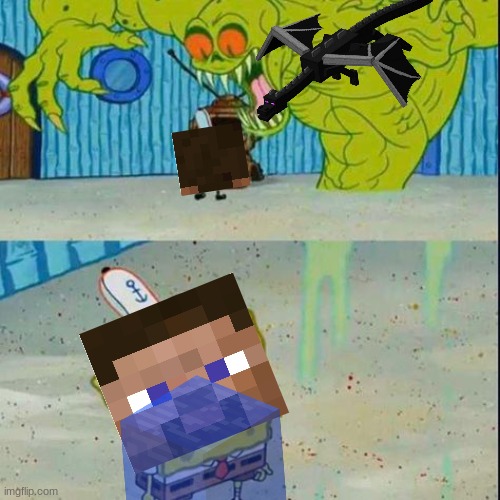 If you get it, you get it | image tagged in spongebob scared,minecraft,minecraft steve,water bucket,ender dragon | made w/ Imgflip meme maker