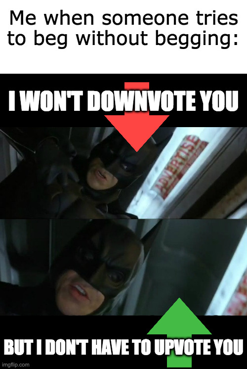 Walking the fine line, huh? I won't buy it. | Me when someone tries to beg without begging: | image tagged in batman,the dark knight,upvote begging,fishing for upvotes | made w/ Imgflip meme maker
