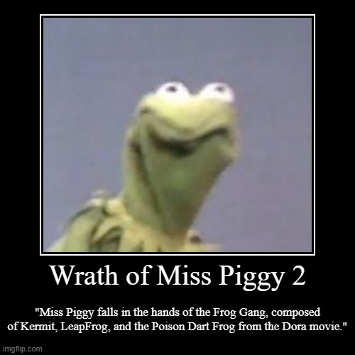 Wrath of Miss Piggy 2 | image tagged in funny,demotivationals | made w/ Imgflip demotivational maker