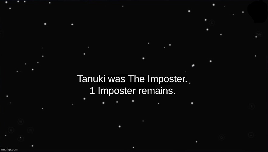X Was the Impostor | Tanuki was The Imposter. 1 Imposter remains. | image tagged in x was the impostor | made w/ Imgflip meme maker