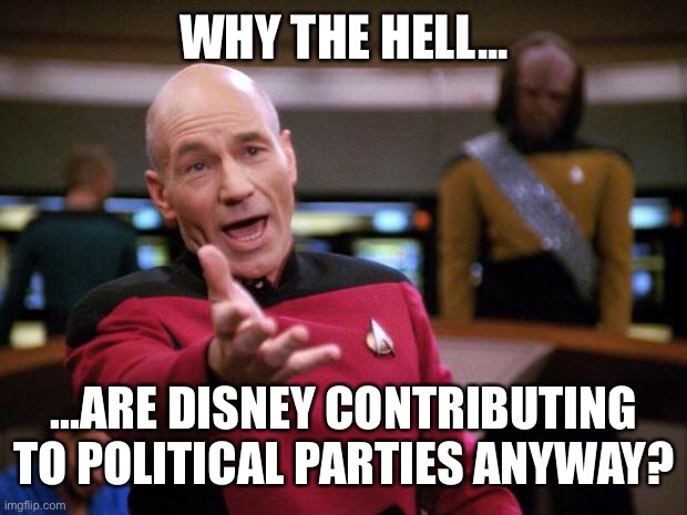 Patrick Stewart "why the hell..." | WHY THE HELL... ...ARE DISNEY CONTRIBUTING TO POLITICAL PARTIES ANYWAY? | image tagged in patrick stewart why the hell | made w/ Imgflip meme maker