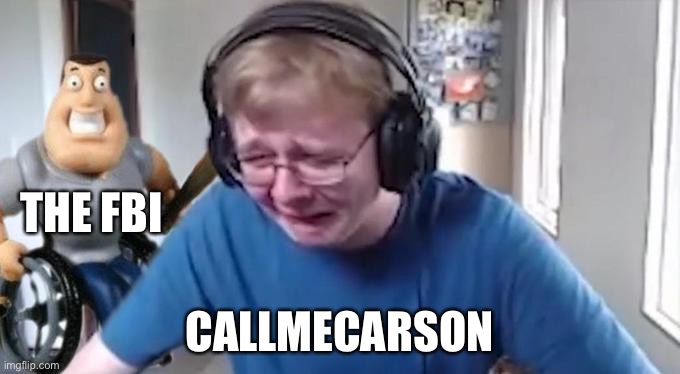 Carson messed up. | THE FBI; CALLMECARSON | image tagged in callmecarson crying next to joe swanson,uh oh | made w/ Imgflip meme maker