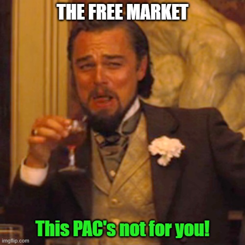 You can RATify THAT! | THE FREE MARKET; This PAC's not for you! | image tagged in memes,laughing leo,pac,republicans,stop the steal snowflakes,free market | made w/ Imgflip meme maker