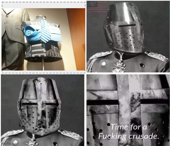 its time for a crusade v2 | image tagged in its time for a crusade v2 | made w/ Imgflip meme maker