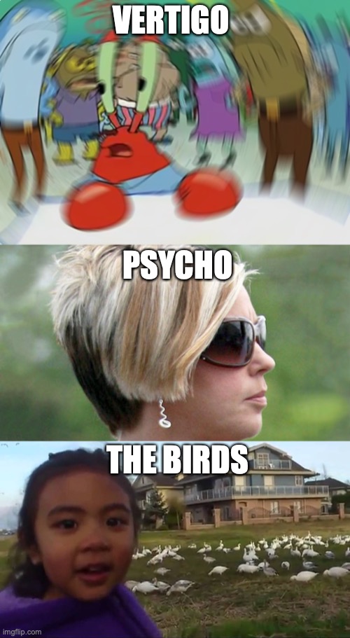 Hitchcock Films as Memes | VERTIGO; PSYCHO; THE BIRDS | image tagged in memes,mr krabs blur meme,karen,look at all those chickens,alfred hitchcock | made w/ Imgflip meme maker