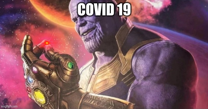Thanos Snap | COVID 19 | image tagged in thanos snap | made w/ Imgflip meme maker