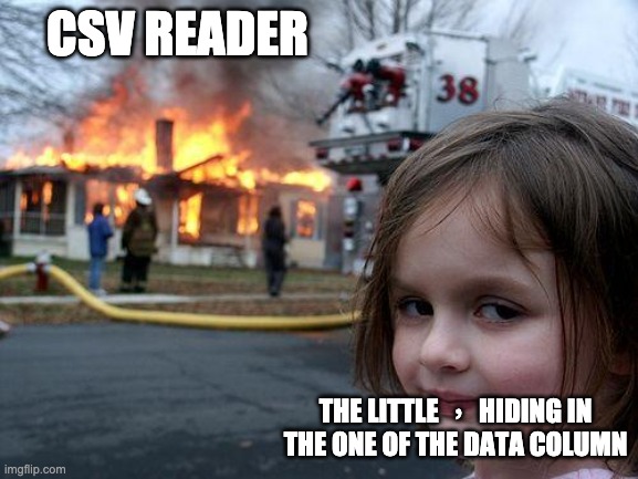 csv reader | CSV READER; THE LITTLE ， HIDING IN THE ONE OF THE DATA COLUMN | image tagged in memes,disaster girl | made w/ Imgflip meme maker