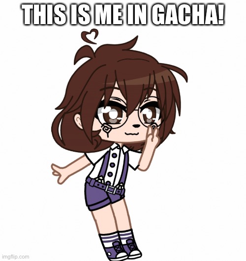 THIS IS ME IN GACHA! | made w/ Imgflip meme maker