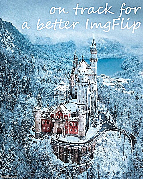 It's been awhile | image tagged in on track for a better imgflip,majestic,castle | made w/ Imgflip meme maker