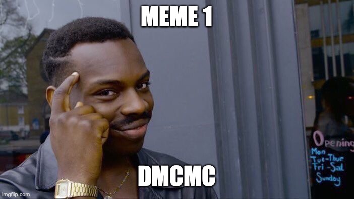Roll Safe Think About It Meme | MEME 1; DMCMC | image tagged in memes,roll safe think about it | made w/ Imgflip meme maker