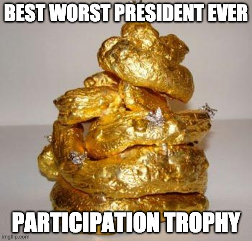 Trophy | BEST WORST PRESIDENT EVER; PARTICIPATION TROPHY | image tagged in trophy,participation trophy,worst president ever | made w/ Imgflip meme maker