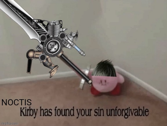 Noctis Kirby has found your sin unforgivable | image tagged in noctis kirby has found your sin unforgivable,final fantasy xv,final fantasy 15,ffxv,ff15,final fantasy | made w/ Imgflip meme maker