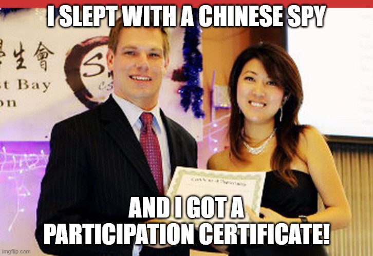China |  I SLEPT WITH A CHINESE SPY; AND I GOT A PARTICIPATION CERTIFICATE! | image tagged in eric swalwell and fang,made in china,chinese,eric swalwell,spying,memes | made w/ Imgflip meme maker