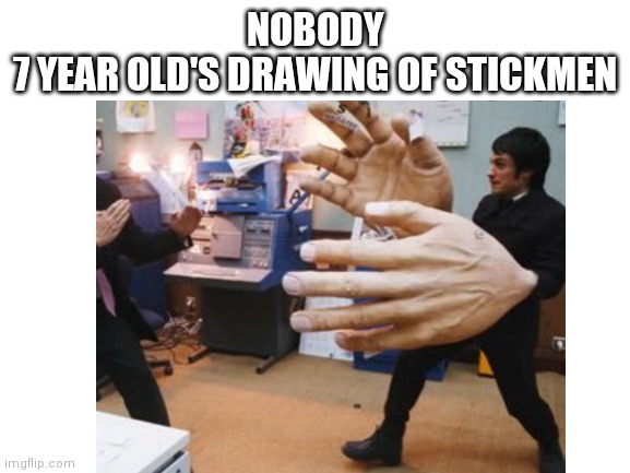 This would be a 7 year old's drawing of a stickman if he had hands. (Gotta admit, this was me until I stopped drawing.) | NOBODY
7 YEAR OLD'S DRAWING OF STICKMEN | image tagged in drawing,hands,giants | made w/ Imgflip meme maker