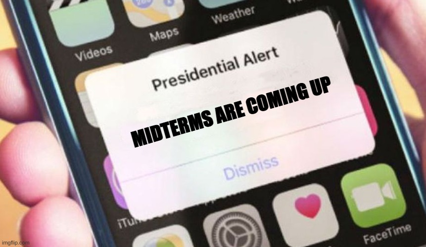 mid-terms are terrible | MIDTERMS ARE COMING UP | image tagged in memes,presidential alert | made w/ Imgflip meme maker