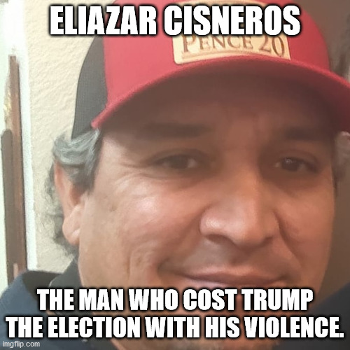 Eliazar Cisneros the man who handed Biden the presidency | ELIAZAR CISNEROS; THE MAN WHO COST TRUMP THE ELECTION WITH HIS VIOLENCE. | image tagged in eliazar cisneros,san antonio,democrats,republicans,domestic violence | made w/ Imgflip meme maker