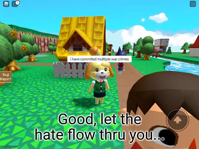 Isabelle Has Committed Multiple War Crimes | Good, let the hate flow thru you... | image tagged in isabelle has committed multiple war crimes | made w/ Imgflip meme maker