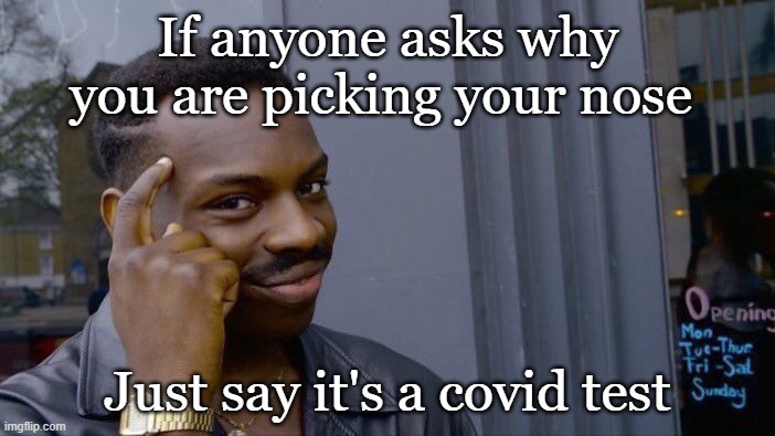 Roll Safe Think About It Meme | If anyone asks why you are picking your nose; Just say it's a covid test | image tagged in memes,roll safe think about it | made w/ Imgflip meme maker