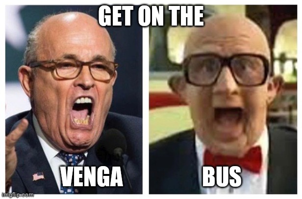 Rudy Giuliani & Six Flags Guy | GET ON THE VENGA                  BUS | image tagged in rudy giuliani six flags guy | made w/ Imgflip meme maker