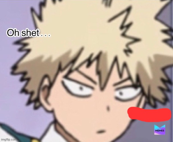 image tagged in bakugo oh shet i'm gay | made w/ Imgflip meme maker
