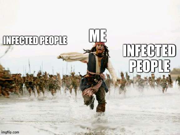 No not Corona, the game infected | ME; INFECTED PEOPLE; INFECTED PEOPLE | image tagged in memes,jack sparrow being chased,infected,games | made w/ Imgflip meme maker