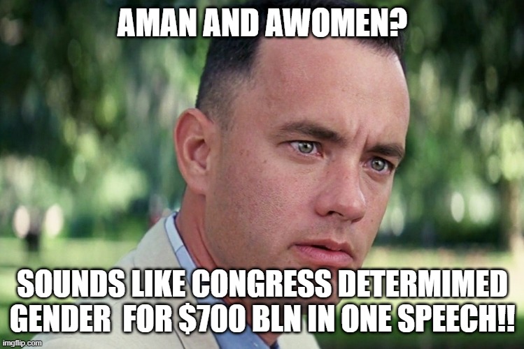 And Just Like That | AMAN AND AWOMEN? SOUNDS LIKE CONGRESS DETERMIMED GENDER  FOR $700 BLN IN ONE SPEECH!! | image tagged in memes,and just like that | made w/ Imgflip meme maker