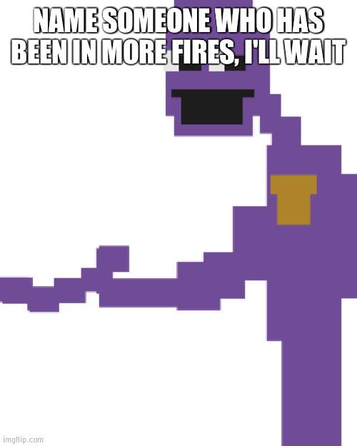 William Afton been in most fires - Imgflip