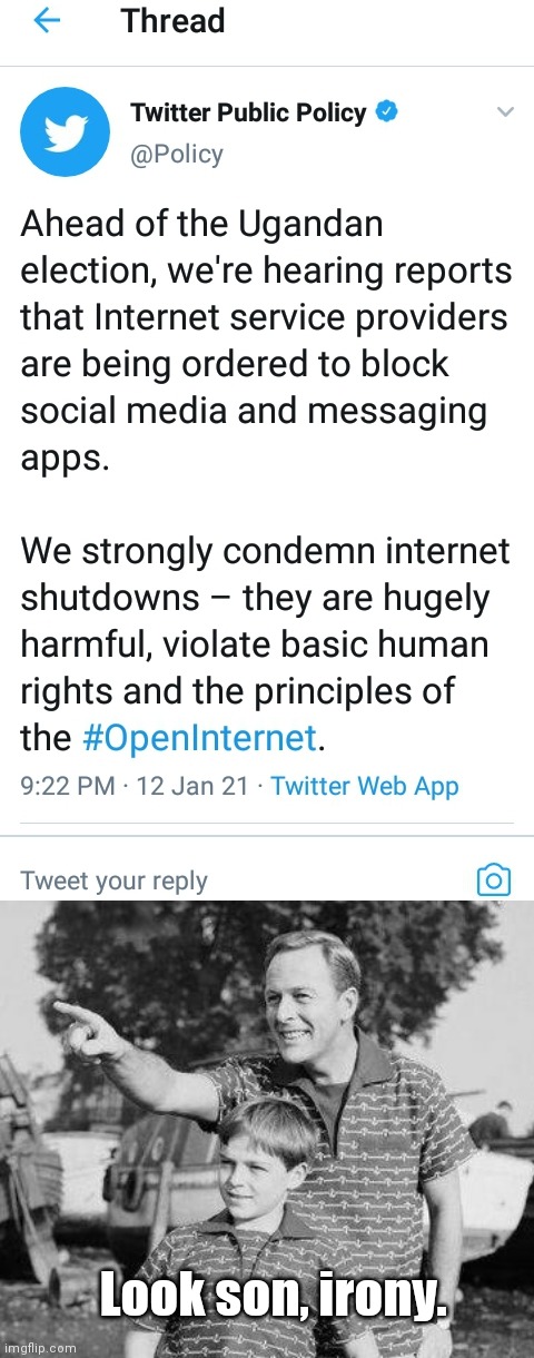 Ah, the irony: Twitter demands an "0pen internet" | Look son, irony. | image tagged in twitter complains about internet shutdowns,techoligarchy,twitter hypocrisy,tech monopolies,irony,big brother | made w/ Imgflip meme maker