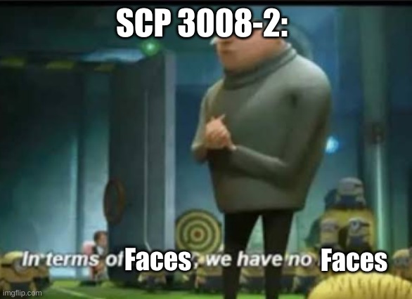 SCP 3008-2 | SCP 3008-2:; Faces; Faces | image tagged in in terms of money | made w/ Imgflip meme maker