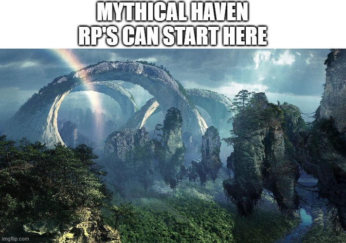 MYTHICAL HAVEN
RP'S CAN START HERE | made w/ Imgflip meme maker