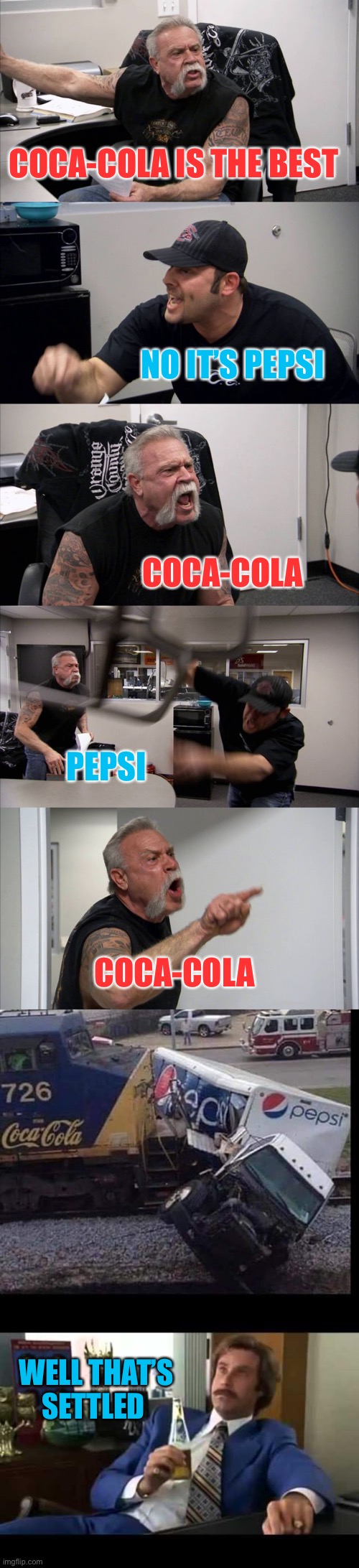 The train has spoken... | COCA-COLA IS THE BEST; NO IT’S PEPSI; COCA-COLA; PEPSI; COCA-COLA; WELL THAT’S SETTLED | image tagged in memes,american chopper argument,well that escalated quickly,pepsi,coca cola,44colt | made w/ Imgflip meme maker