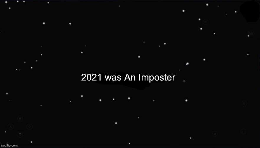 X Was the Impostor | 2021 was An Imposter | image tagged in x was the impostor | made w/ Imgflip meme maker